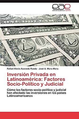 Inversión Privada en Latinoamérica: Factores Socio-Político y Judicial: Cómo los factores socio-político y judicial han afectado las inversiones en los países Latinoamericanos