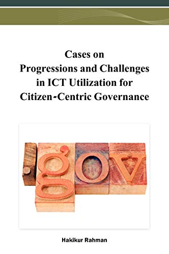 Cases on Progressions and Challenges in ICT Utilization for Citizen-Centric Governance