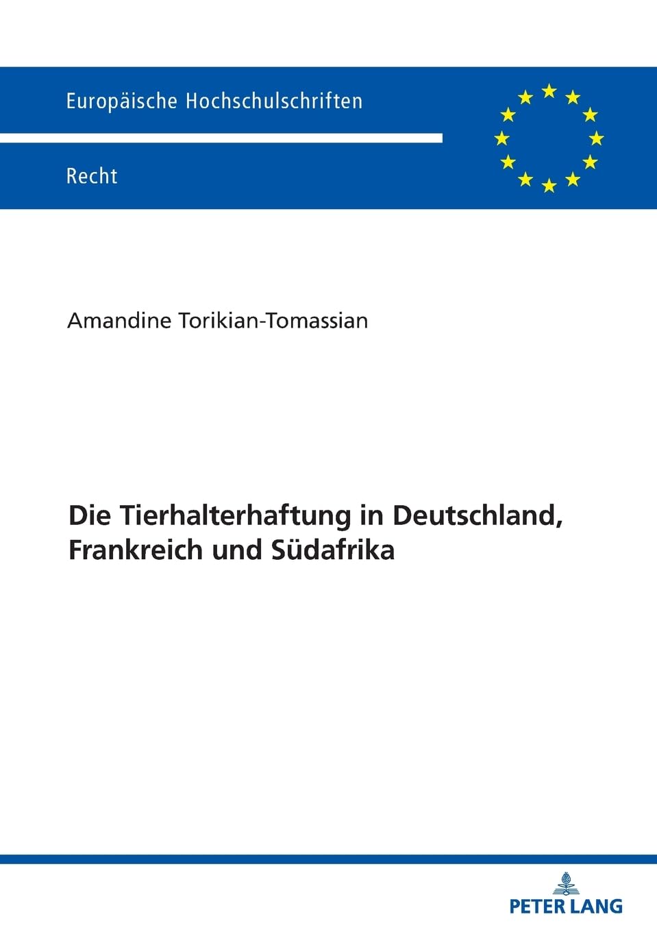 Die Tierhalterhaftung in Deutschland, Frankreich und Südafrika (Europäische Hochschulschriften Recht)