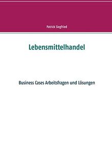 Lebensmittelhandel: Business Cases Arbeitsfragen und Lösungen