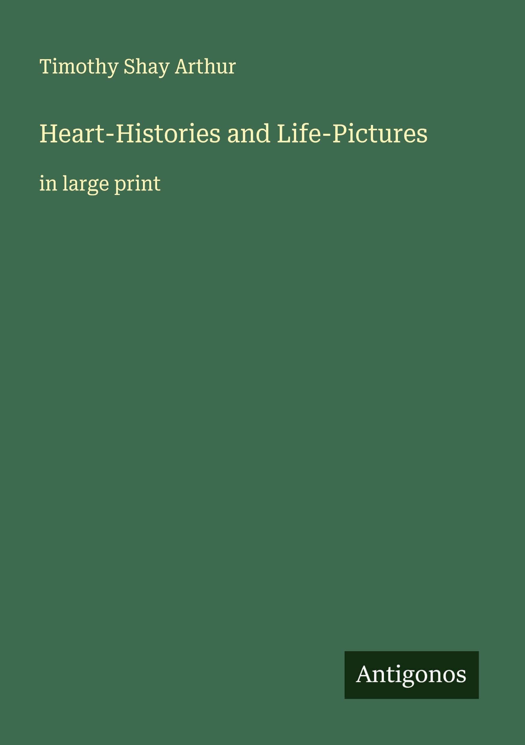 Heart-Histories and Life-Pictures: in large print