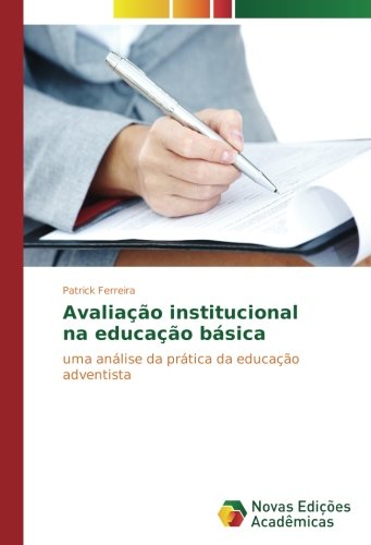 Avaliação institucional na educação básica: uma análise da prática da educação adventista