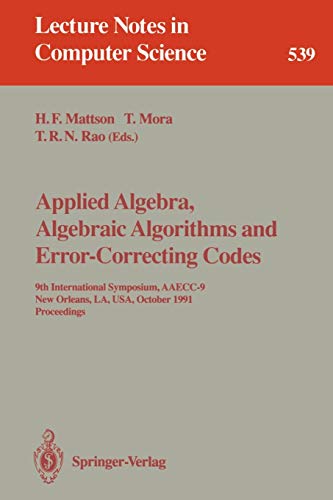 Applied Algebra, Algebraic Algorithms and Error-Correcting Codes: 9th International Symposium, AAECC-9, New Orleans, LA, USA, October 7-11, 1991. ... Notes in Computer Science, 539, Band 539)