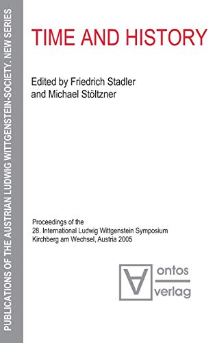 Time and History: Proceedings of the 28. International Ludwig Wittgenstein Symposium, Kirchberg am Wechsel, Austria 2005 (Publications of the Austrian Ludwig Wittgenstein Society – New Series, 1)