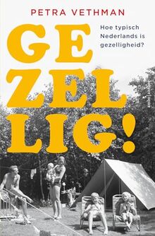 Gezellig!: Hoe typisch Nederlands is gezelligheid?