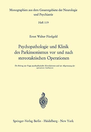 Psychopathologie und Klinik des Parkinsonismus vor und nach stereotaktischen Operationen: Ein Beitrag zur Frage psychophysischer Korrelationen und zur ... Neurologie und Psychiatrie, 119, Band 119)