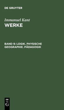 Akademie-Textausgabe, Bd.9, Logik, Physische Geographie, Pädagogik