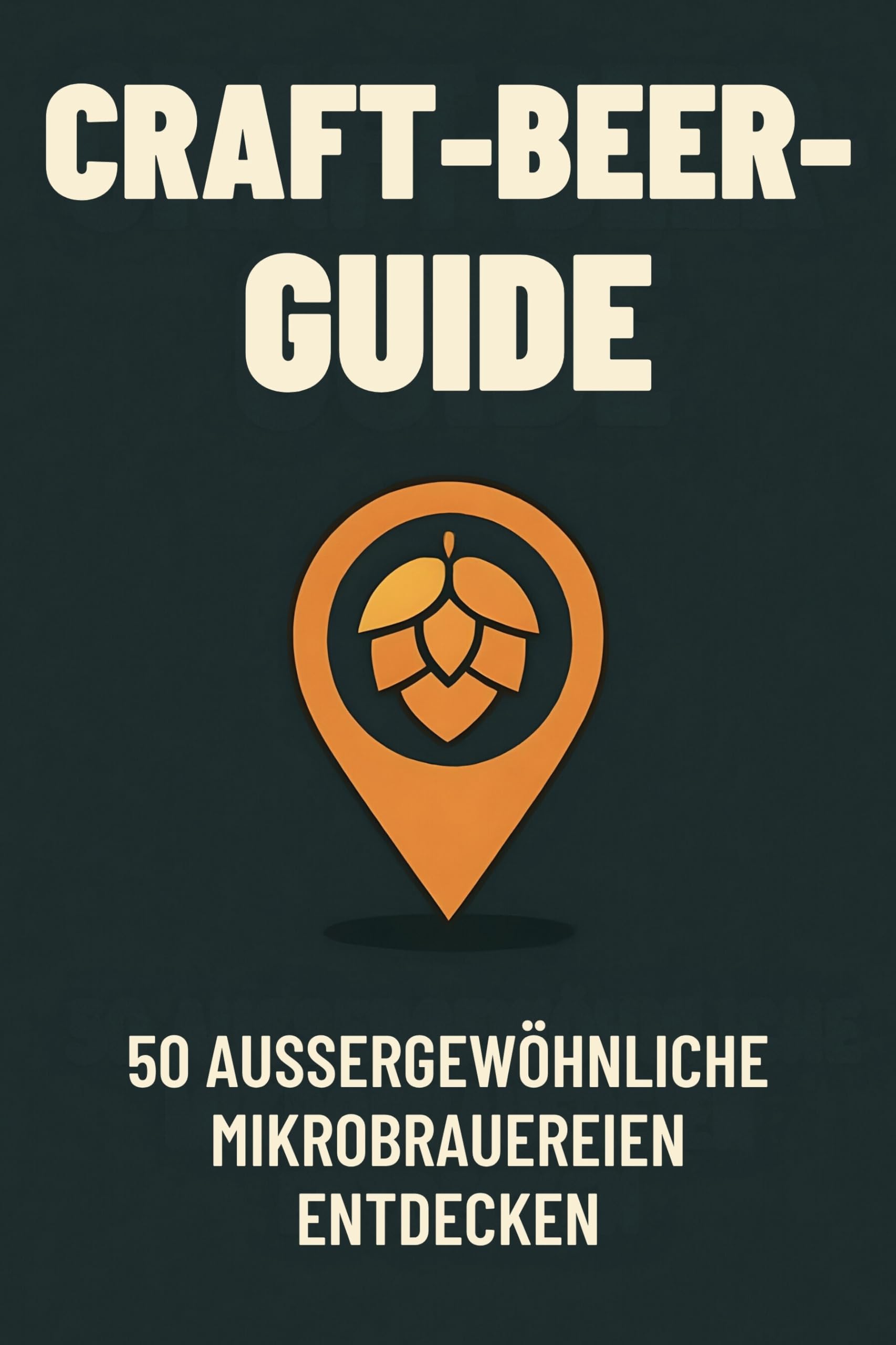 Craft-Beer-Guide: 50 außergewöhnliche Mikrobrauereien entdecken
