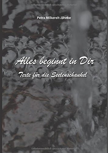 Alles beginnt in Dir: Texte für die Seelenschaukel