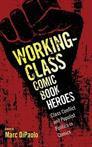 Working-Class Comic Book Heroes: Class Conflict and Populist Politics in Comics