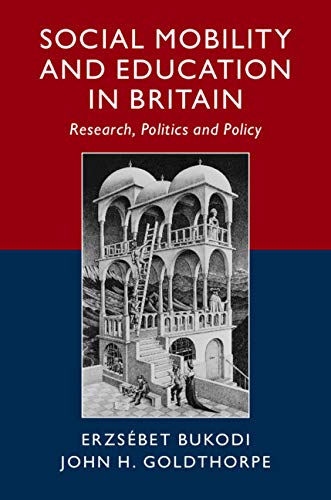 Social Mobility and Education in Britain: Research, Politics and Policy