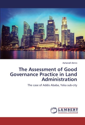 The Assessment of Good Governance Practice in Land Administration: The case of Addis Ababa, Yeka sub-city