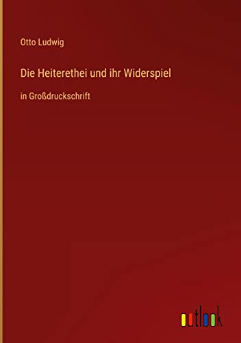 Die Heiterethei und ihr Widerspiel: in Großdruckschrift