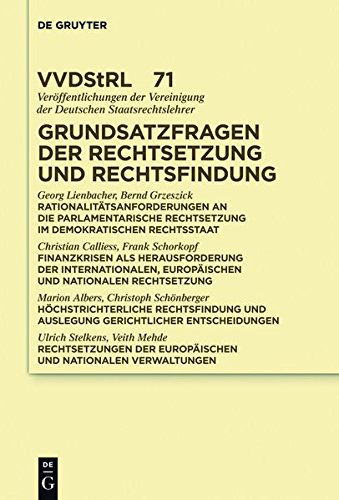 Grundsatzfragen der Rechtsetzung und Rechtsfindung: Referate und Diskussionen auf der Tagung der Vereinigung der Deutschen Staatsrechtslehrer in ... der Deutschen Staatsrechtslehrer, Band 71)