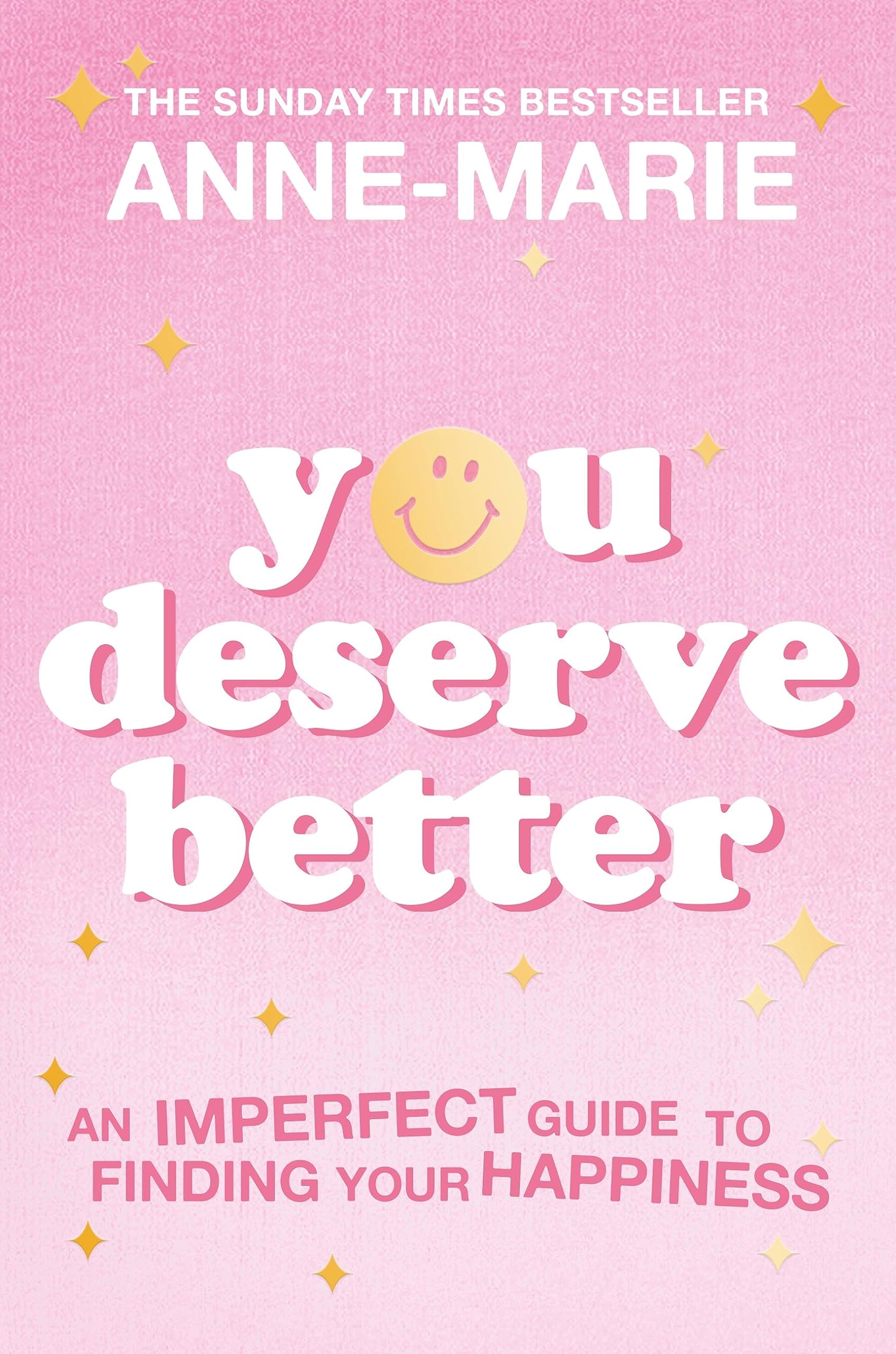 Anne Marie You Deserve Better, The Sunday Times Bestselling Guide To Finding Your Happiness