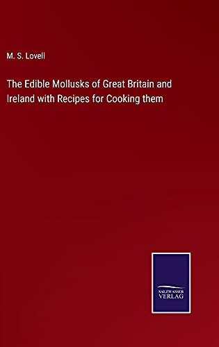 The Edible Mollusks of Great Britain and Ireland with Recipes for Cooking them