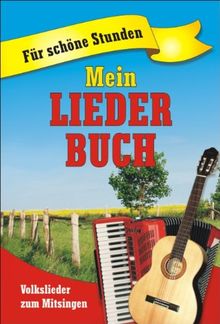 Mein Liederbuch - Für schöne Stunden: Volkslieder zum Mitsingen
