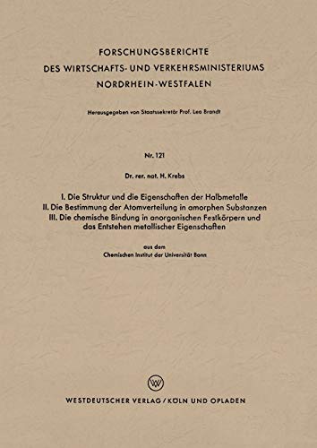 I. Die Struktur und die Eigenschaften der Halbmetalle. II. Die Bestimmung der Atomverteilung in amorphen Substanzen. III. Die chemische Bindung in ... Nordrhein-Westfalen, 121, Band 121)