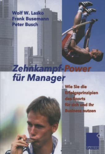 Zehnkampf-Power für Manager: Wie Sie die Erfolgsprinzipien des Sports für sich und lhr Business nutzen