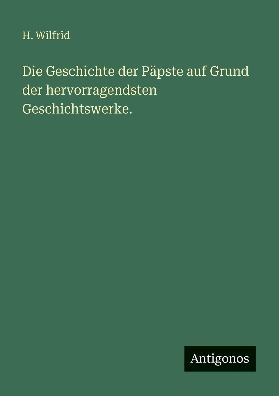 Die Geschichte der Päpste auf Grund der hervorragendsten Geschichtswerke.