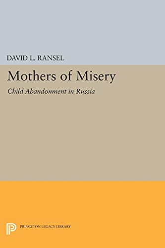 Mothers of Misery: Child Abandonment in Russia (Princeton Legacy Library)
