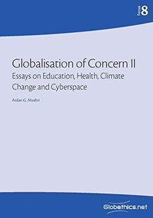 Globalisation of Concern II: Essays on Education, Health, Climate Change, and Cyberspace (Globethics Focus Series, Band 8)