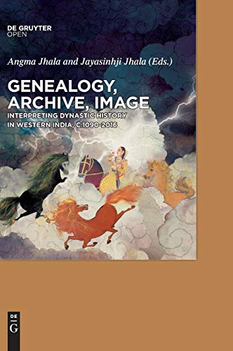 Genealogy, Archive, Image: Interpreting Dynastic History in Western India, c.1090-2016