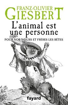 L'animal est une personne : pour nos soeurs et frères les bêtes