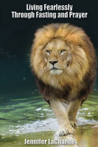 Living Fearlessly Through Fasting and Prayer