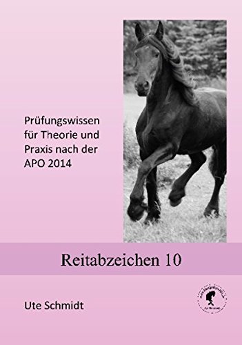 Reitabzeichen 10: Prüfungswissen für Theorie und Praxis nach der APO 2014
