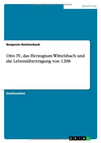 Otto IV., das Herzogtum Wittelsbach und die Lehensübertragung von 1208