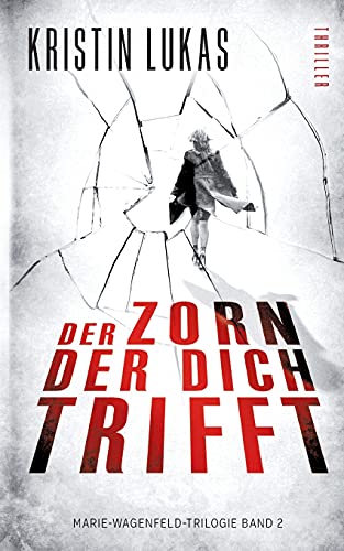 Der Zorn, der dich trifft: Marie-Wagenfeld-Trilogie Band 2