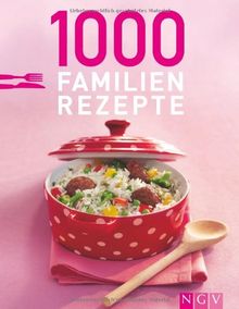 1000 Familienrezepte: Lieblingsgerichte für jeden Tag