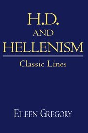 H. D. and Hellenism: Classic Lines (Cambridge Studies in American Literature and Culture, Band 111)