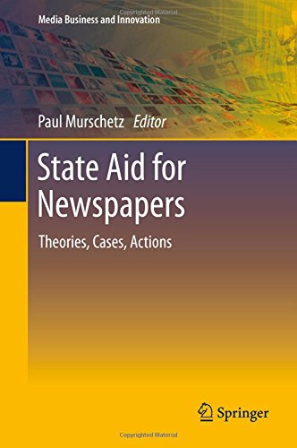 State Aid for Newspapers: Theories, Cases, Actions (Media Business and Innovation)