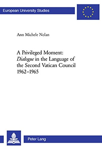 A Privileged Moment: «Dialogue» in the Language of the Second Vatican Council 1962-1965: Dialogue in the Language of the Second Vatican Council ... / Publications Universitaires Européennes)