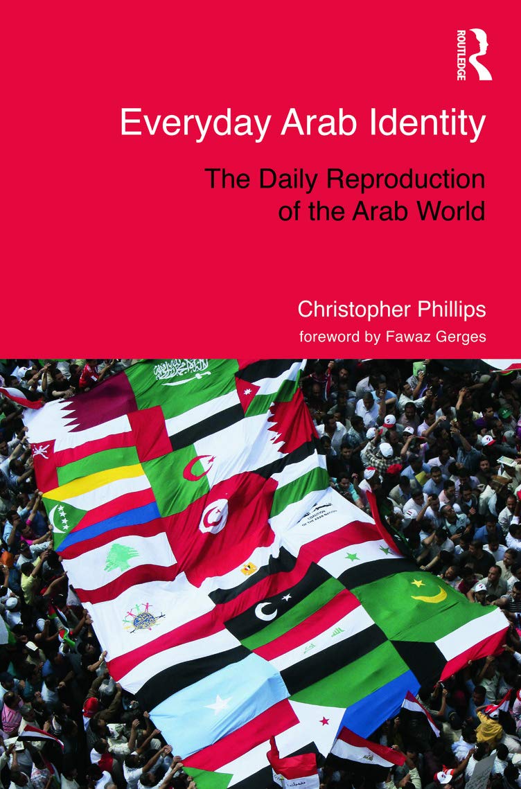 Everyday Arab Identity: The Daily Reproduction of the Arab World (Routledge Studies in Middle Eastern Politics, Band 47)