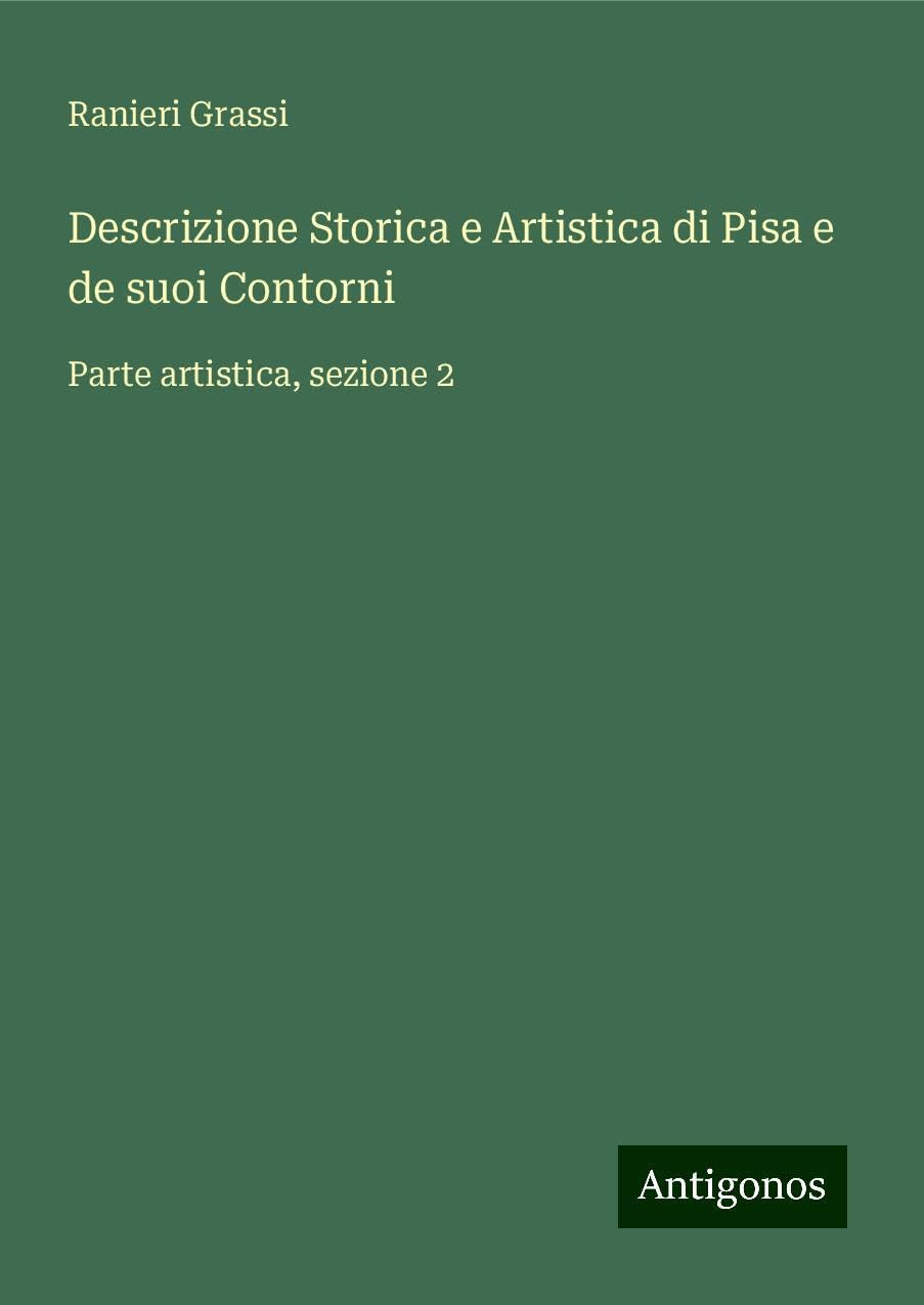 Descrizione Storica e Artistica di Pisa e de suoi Contorni: Parte artistica, sezione 2