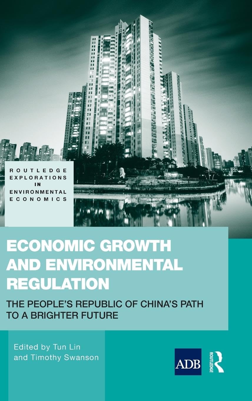 Economic Growth and Environmental Regulation: The People's Republic of China's Path to a Brighter Future (Routledge Explorations in Environmental Economics, Band 20)