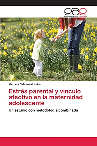 Estrés parental y vínculo afectivo en la maternidad adolescente: Un estudio con metodología combinada