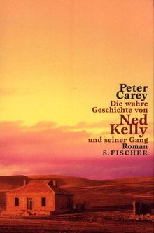 Die wahre Geschichte von Ned Kelly und seiner Gang: Roman