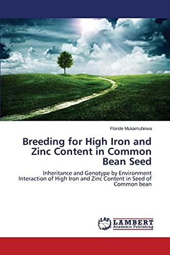 Breeding for High Iron and Zinc Content in Common Bean Seed: Inheritance and Genotype by Environment Interaction of High Iron and Zinc Content in Seed of Common bean