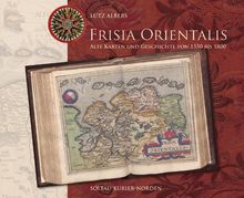 Frisia Orientalis: Alte Karten und Geschichte von 1550 bis 1800