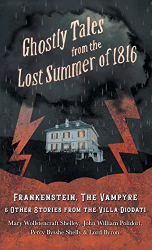 Mary Shelley Ghostly Tales From The Lost Summer Of 1816 - Frankenstein, The Vampyre & Other Stories From The Villa Diodati