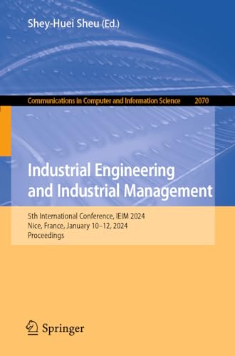 Industrial Engineering and Industrial Management: 5th International Conference, IEIM 2024, Nice, France, January 10–12, 2024, Proceedings ... and Information Science, 2070, Band 2070)