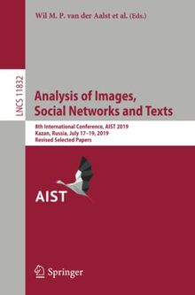 Analysis of Images, Social Networks and Texts: 8th International Conference, AIST 2019, Kazan, Russia, July 17–19, 2019, Revised Selected Papers (Lecture Notes in Computer Science, Band 11832)