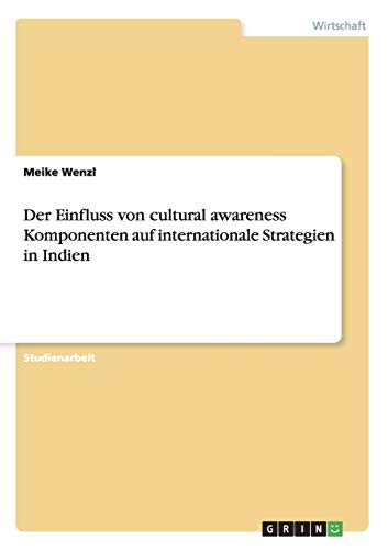 Der Einfluss von cultural awareness Komponenten auf internationale Strategien in Indien