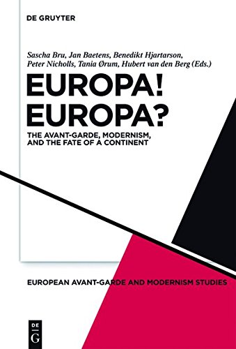 Europa! Europa?: The Avant-Garde, Modernism and the Fate of a Continent (European Avant-Garde and Modernism Studies, Band 1)