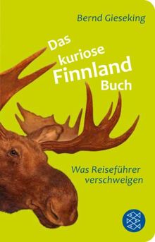 Das kuriose Finnland-Buch: Was Reiseführer verschweigen (Fischer TaschenBibliothek)