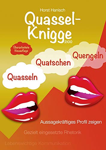 Quassel-Knigge 2100: Quasseln, Quatschen, Quengeln oder lebenswichtige Kommunikation - Gezielt eingesetzte Rhetorik - Aussagekräftiges Profil zeigen
